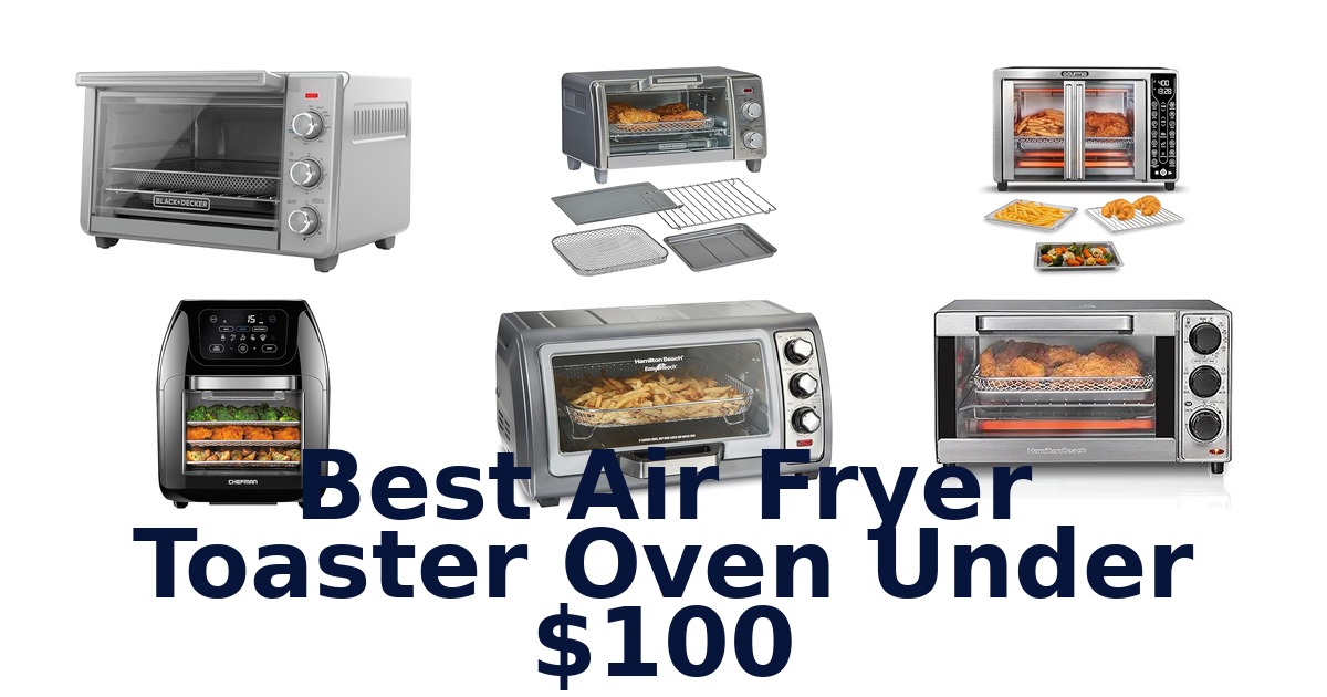 best air fryer toaster oven under $100