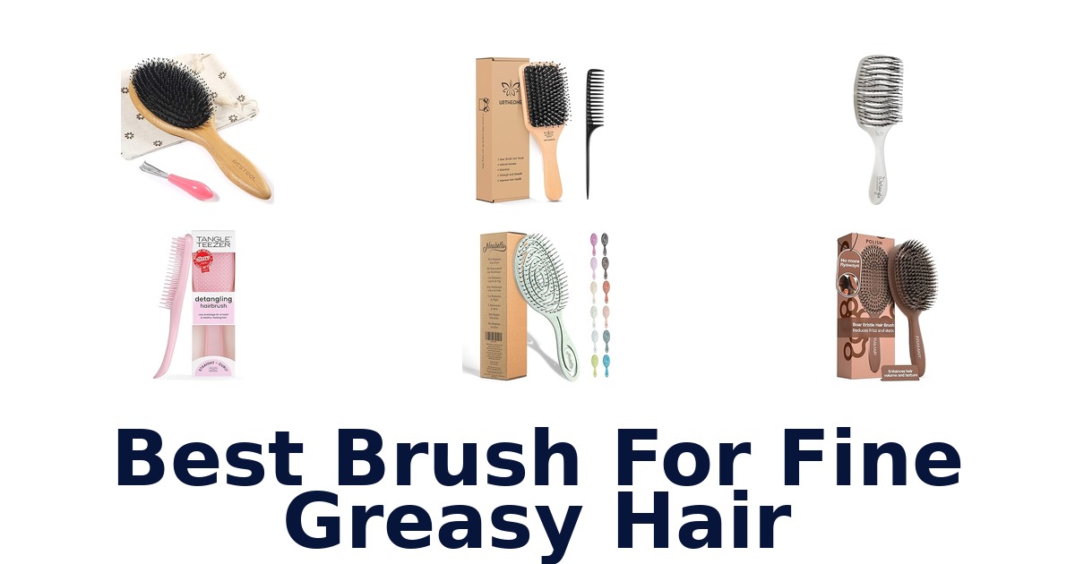 best brush for fine greasy hair