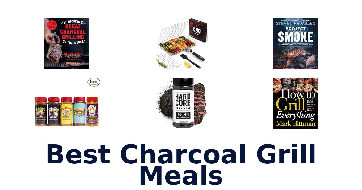 best charcoal grill meals