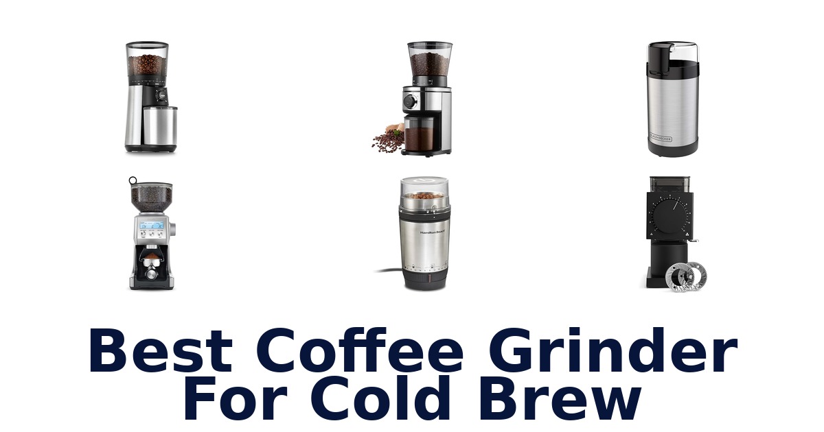 best coffee grinder for cold brew