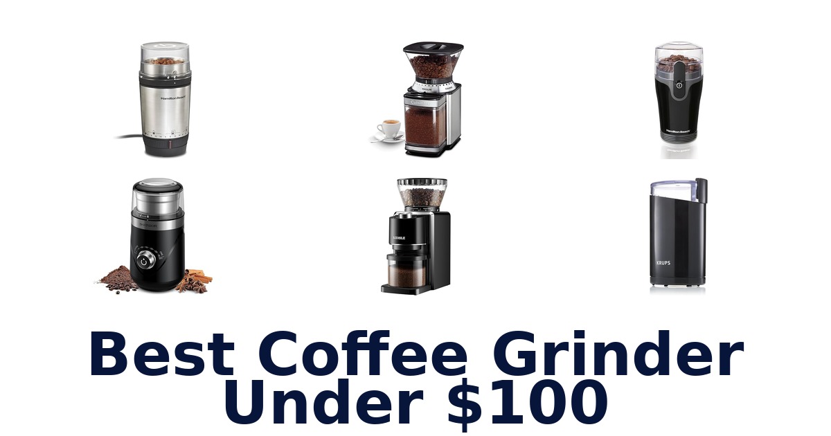 best coffee grinder under $100