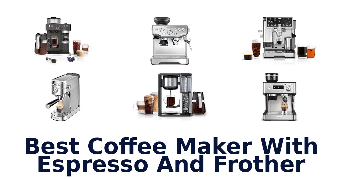 best coffee maker with espresso and frother