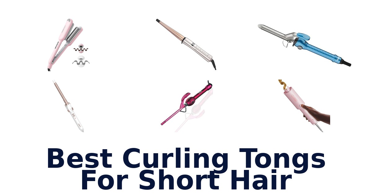 best curling tongs for short hair