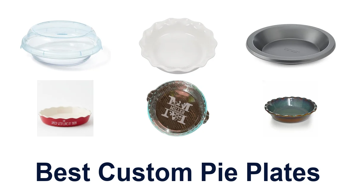 BEST Custom Pie Plates: Top 10 Picks for Your Kitchen!