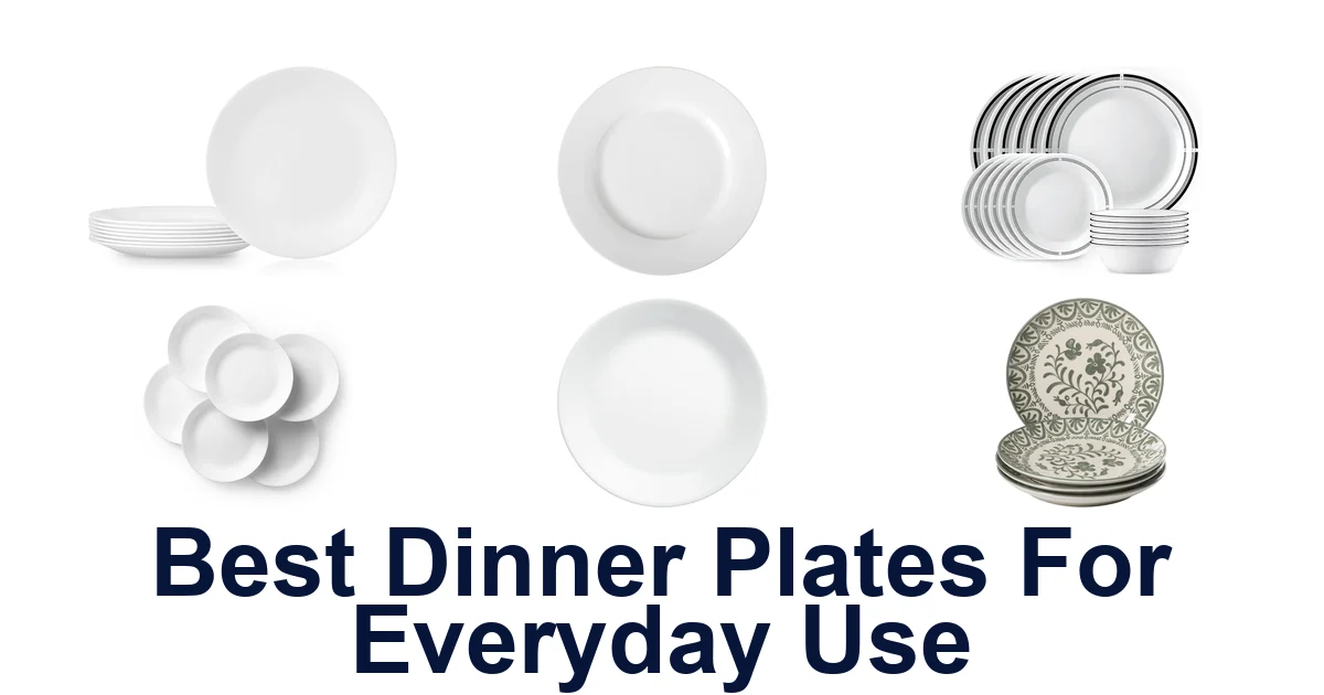 Best Dinner Plates for Everyday Use: Top 10 Picks