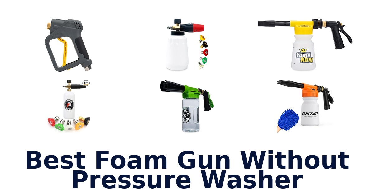 Best Foam Guns Without Pressure Washers: Top 10 Picks