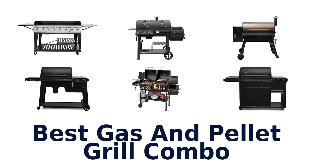 best gas and pellet grill combo