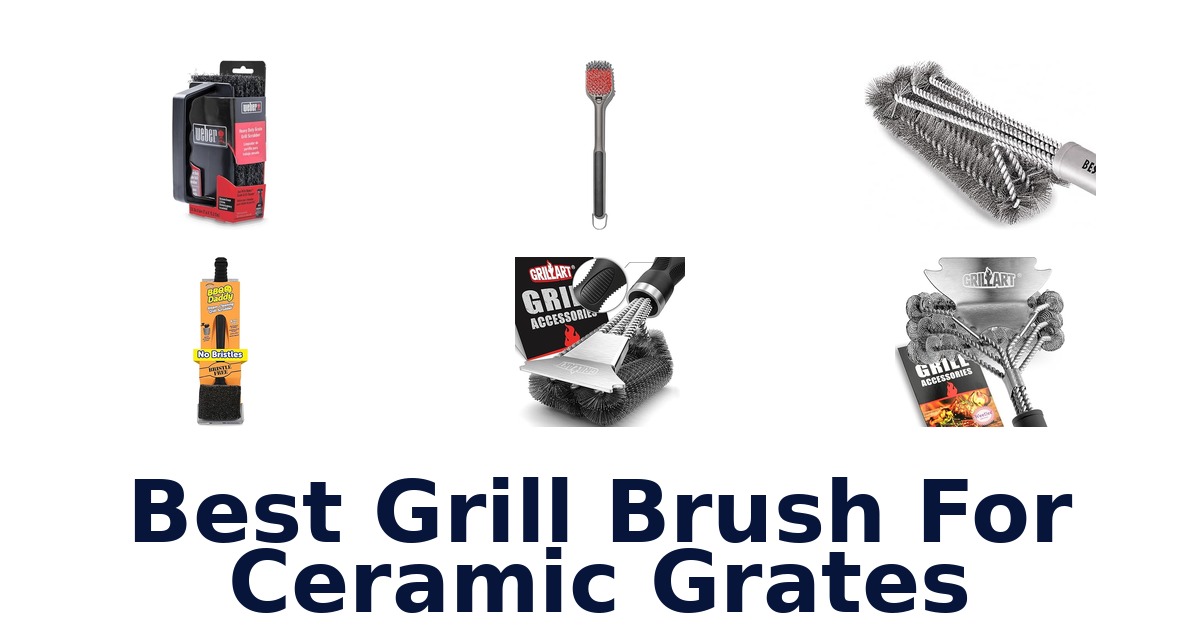 best grill brush for ceramic grates