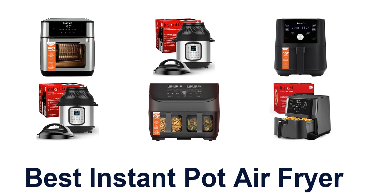 Best Instant Pot Air Fryers: Top 10 Picks