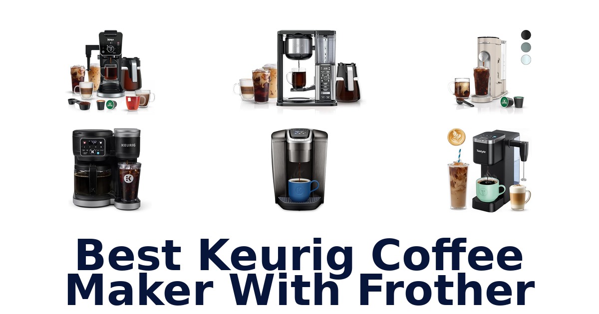 best keurig coffee maker with frother