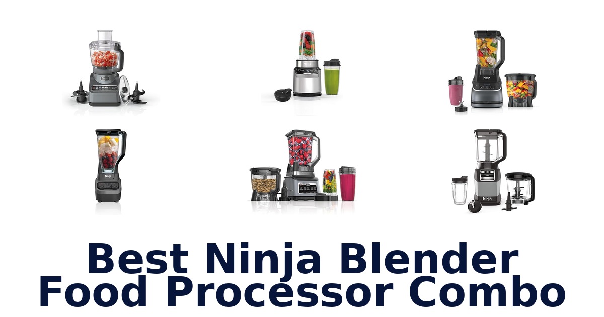 best ninja blender food processor combo