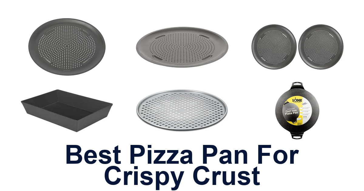 Best Pizza Pans for Crispy Crust: Top 10 Picks