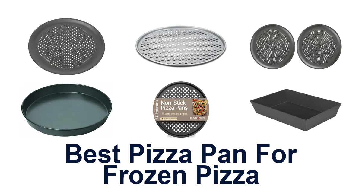 Best Frozen Pizza Pans: Top 10 Picks for Crispy Crusts