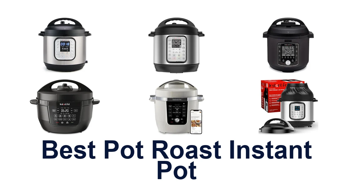 Best Pot Roast Instant Pot: Top 10 Perfect Picks