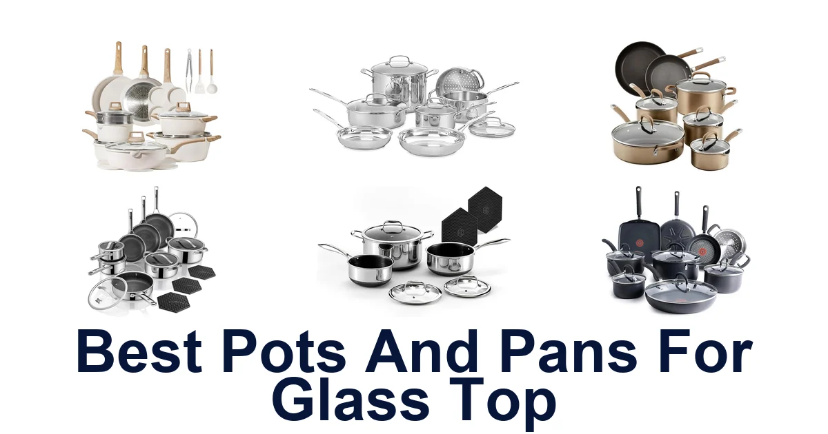 Best Pots and Pans for Glass Top Stoves: Top 10 Picks