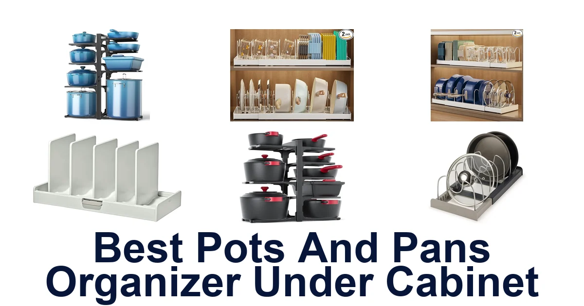 Best Pots Pans Organizer Under Cabinet: Top 10 Picks