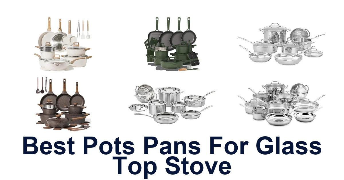 Best Pots Pans for Glass Top Stove: Top 10 Picks