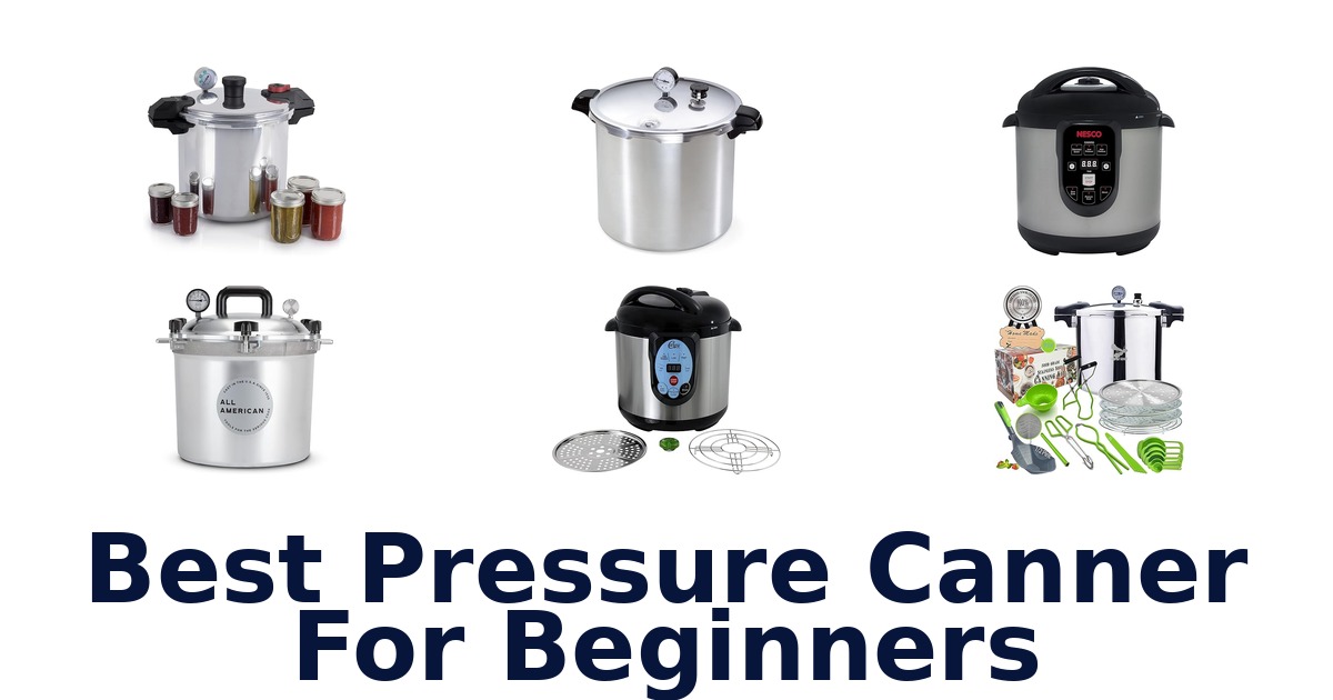 Best Pressure Canners for Beginners: Top 10 Picks