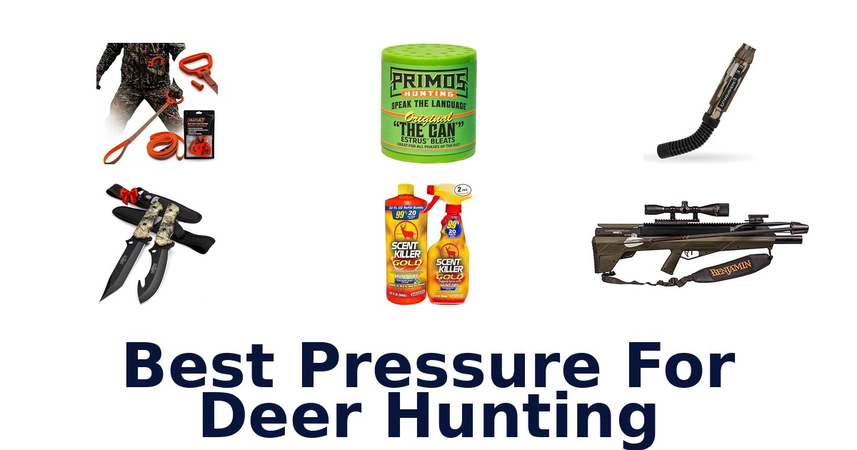 BEST Pressure for Deer Hunting: Top 10 Picks