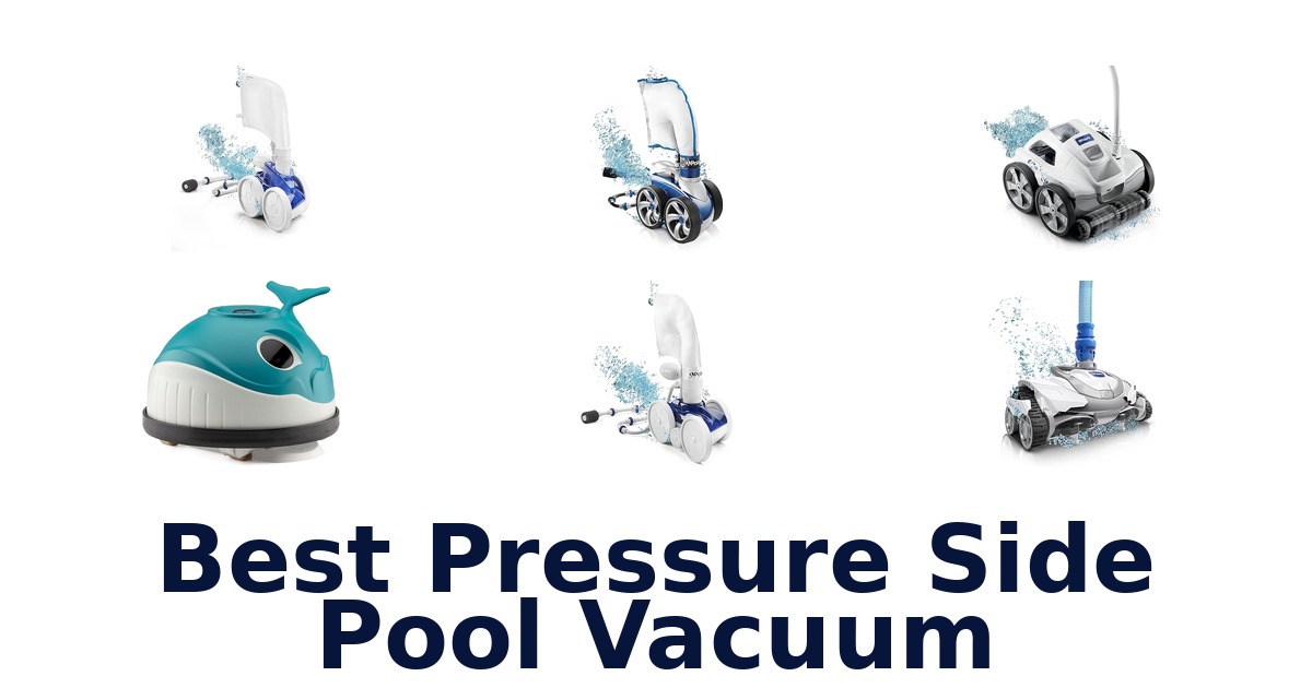 Best Pressure Side Pool Vacuums: Top 10 Picks