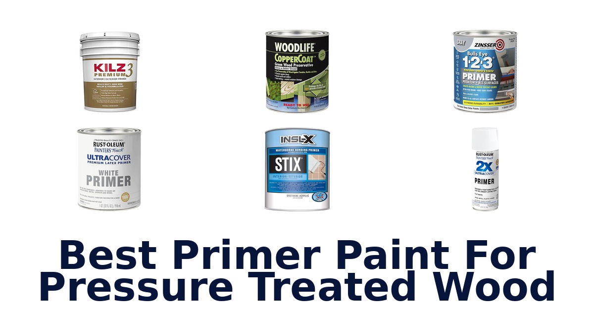 BEST Primer for Pressure Treated Wood: Top 10 Picks