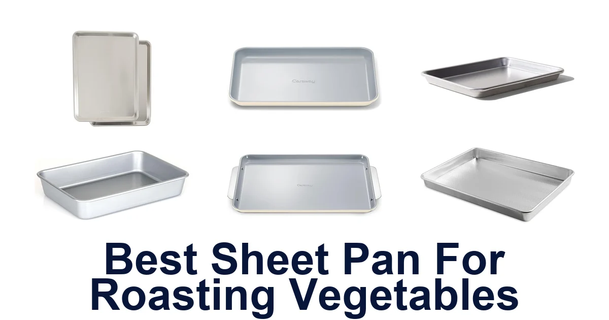 Best Sheet Pans for Roasting Veggies: Top 10 Picks