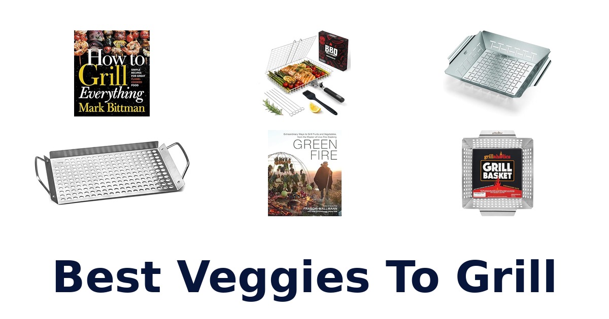 best veggies to grill