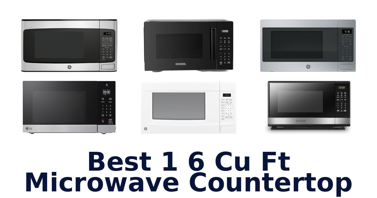BEST 1.6 Cu Ft Countertop Microwaves: Top 10 Picks