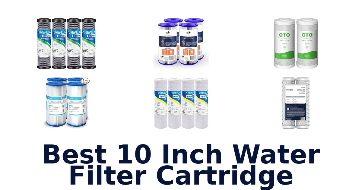 Best 10 Inch Water Filter Cartridges: Top 10 Picks