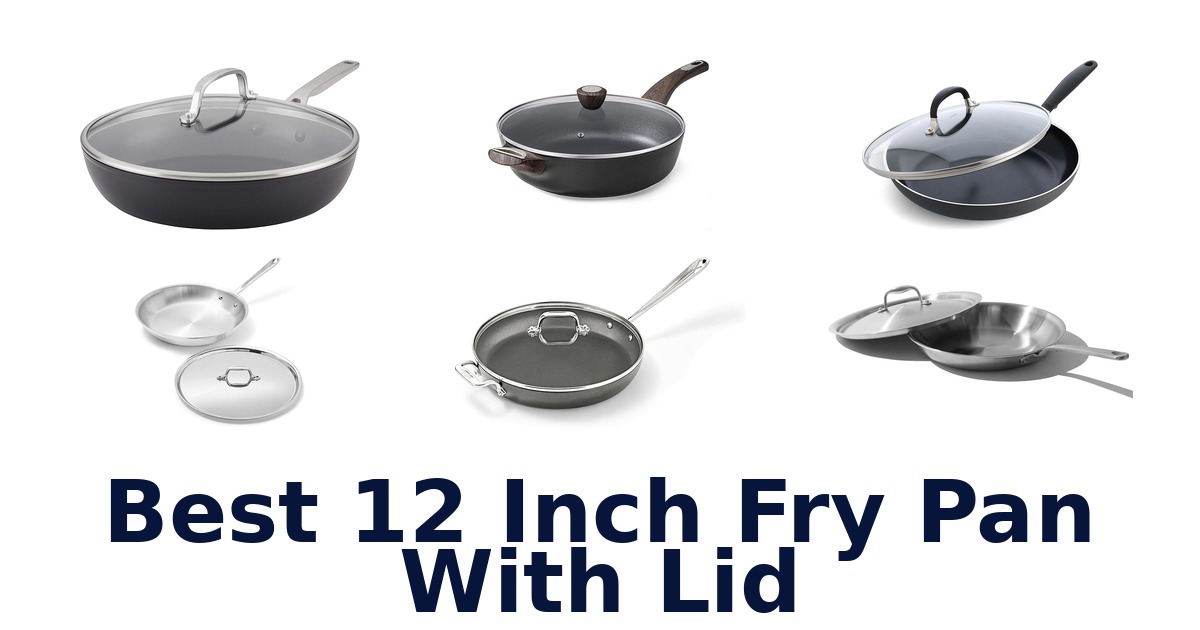 best 12 inch fry pan with lid