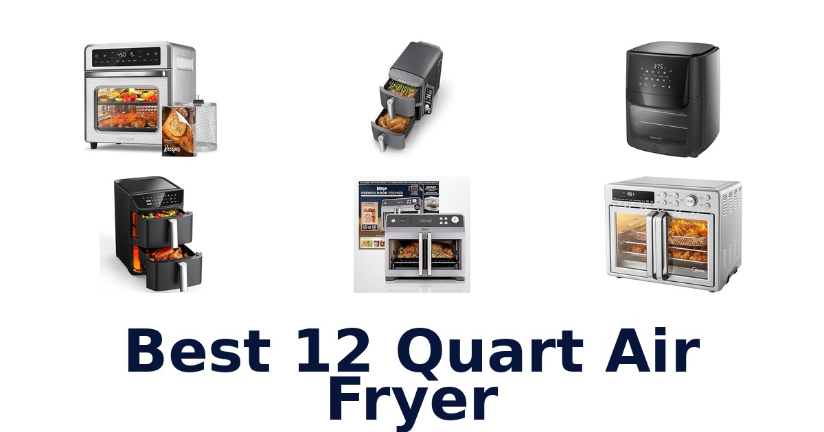 Best 12 Quart Air Fryer: Top 10 Picks