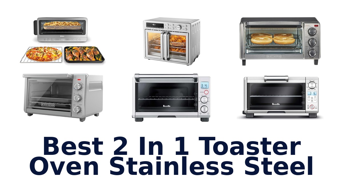 best 2 in 1 toaster oven stainless steel