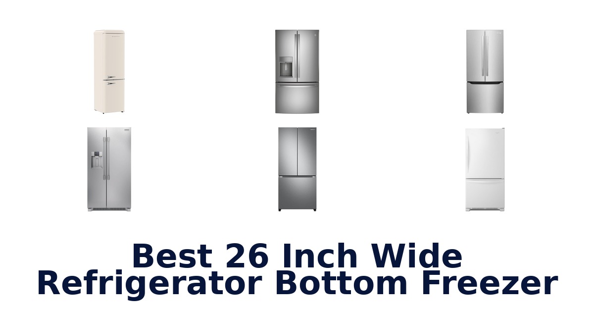 Best 26 Inch Wide Fridge Bottom Freezer Top Picks
