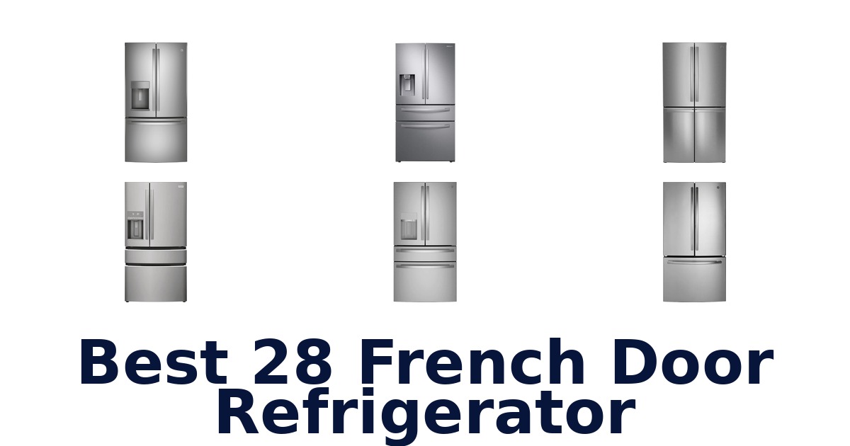 Best 28 French Door Fridges: Top 10 Picks