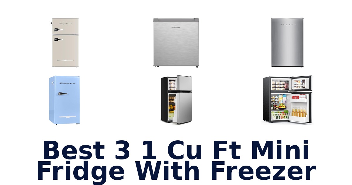best 3 1 cu ft mini fridge with freezer