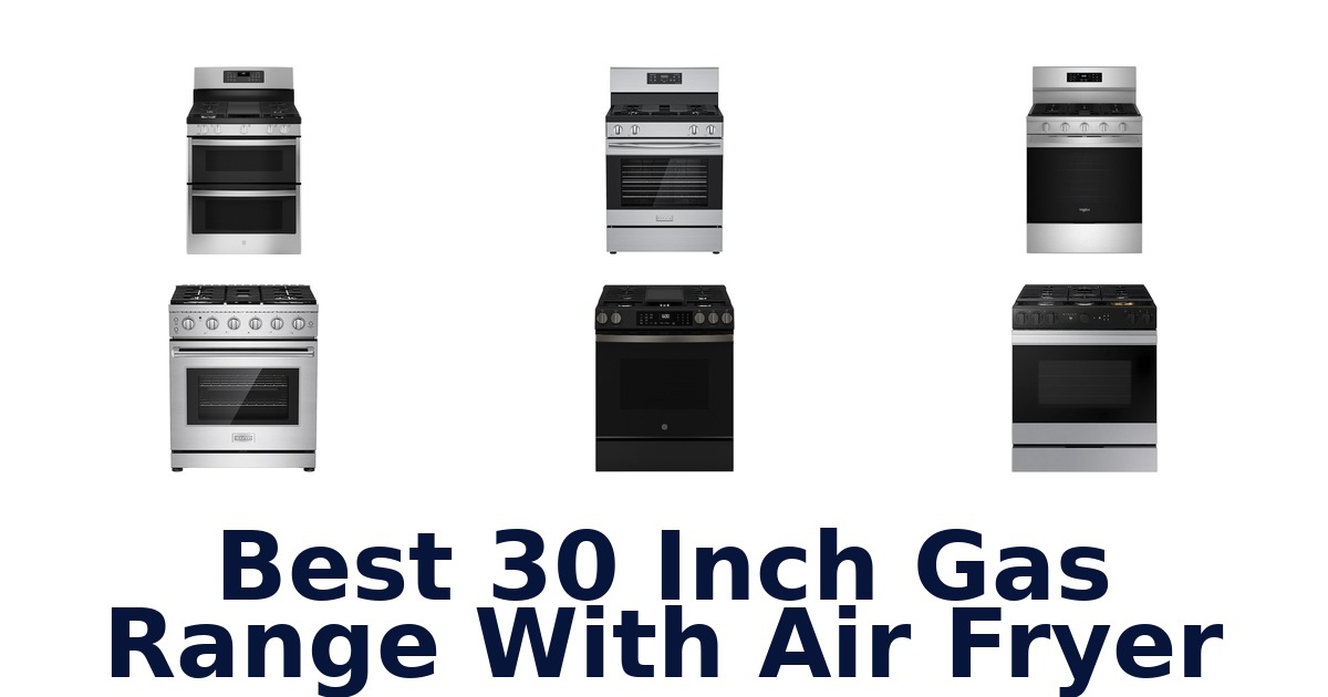 Best 30-Inch Gas Ranges w/ Air Fryer: Top 10 Picks