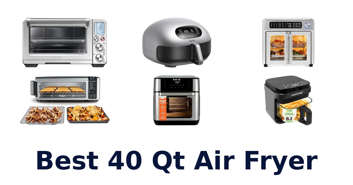 Best 40 Qt Air Fryer Picks: Top 10 Models
