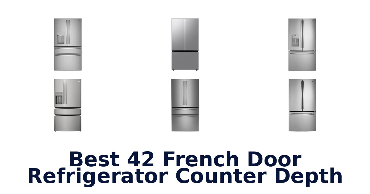 best 42 french door refrigerator counter depth