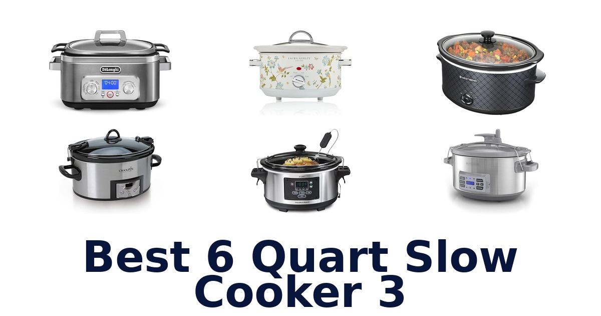 Best 6 Quart Slow Cooker 3: Top 10 Picks