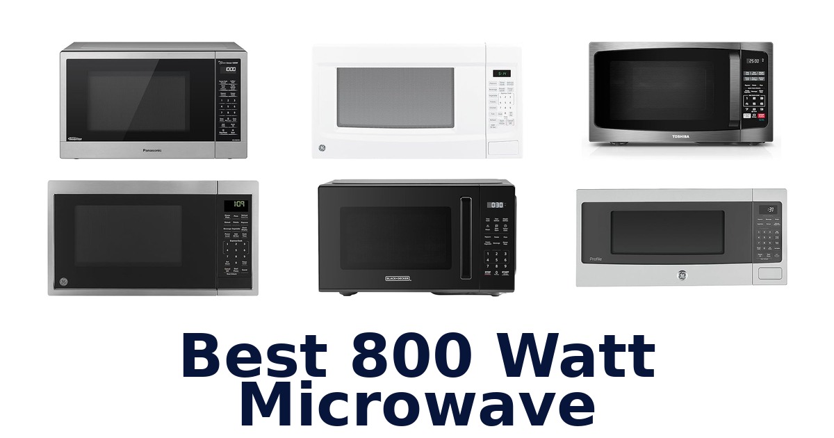 Best 800 Watt Microwaves: Top 10 Picks