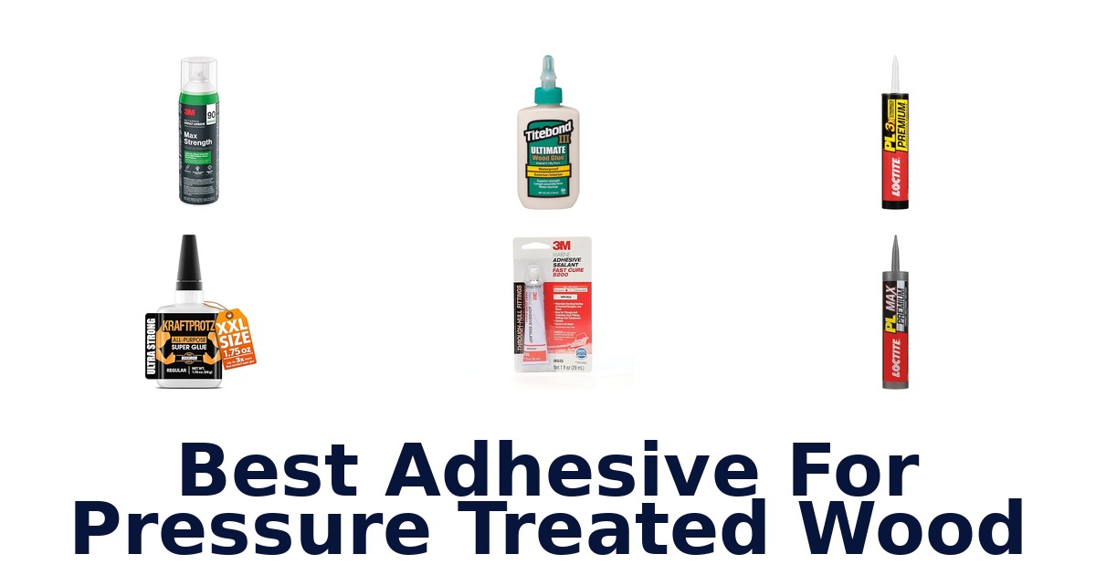 Best Adhesives for Pressure Treated Wood: Top 10 Picks