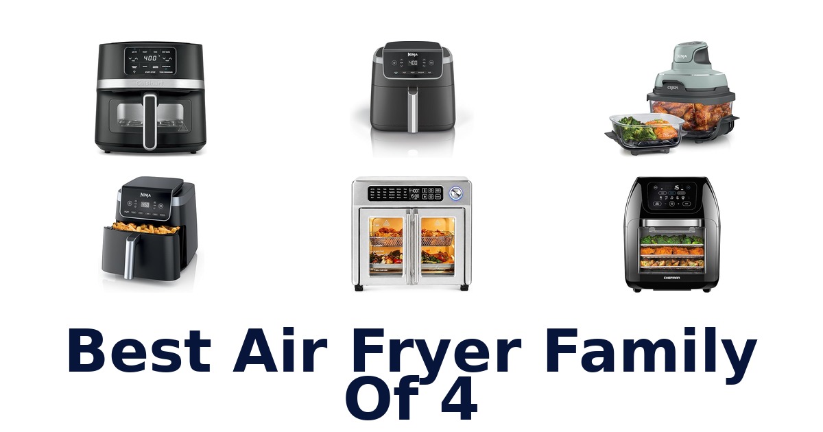 BEST Air Fryer Family of 4: Top 10 Picks