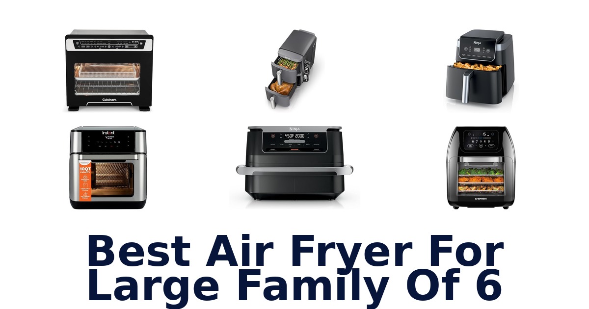 Best Air Fryers for Family of 6: Top Picks 2026