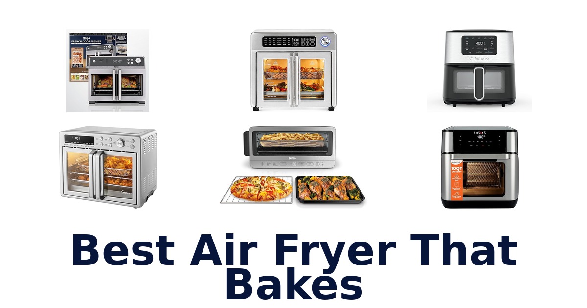 Best Air Fryer that Bakes: Top 10 Picks