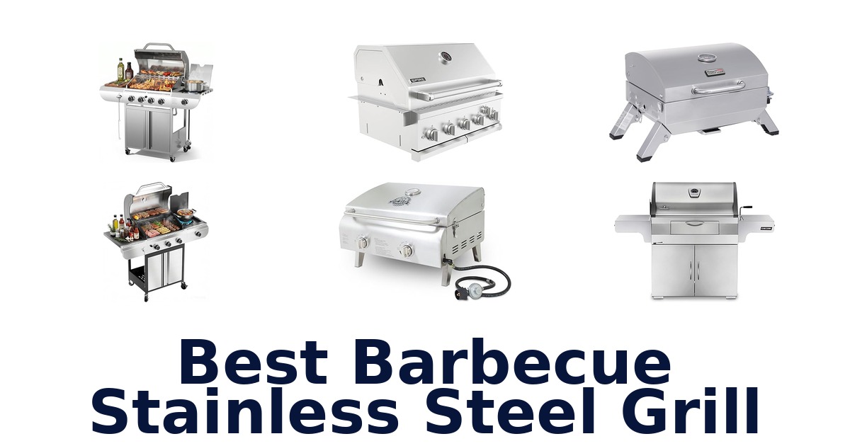 Best Stainless Steel Barbecue Grills: Top 10 Picks