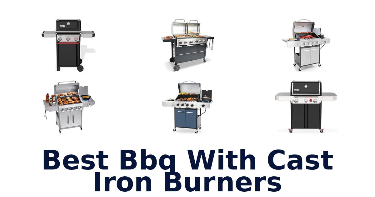 Best BBQ with Cast Iron Burners: Top 10 Picks