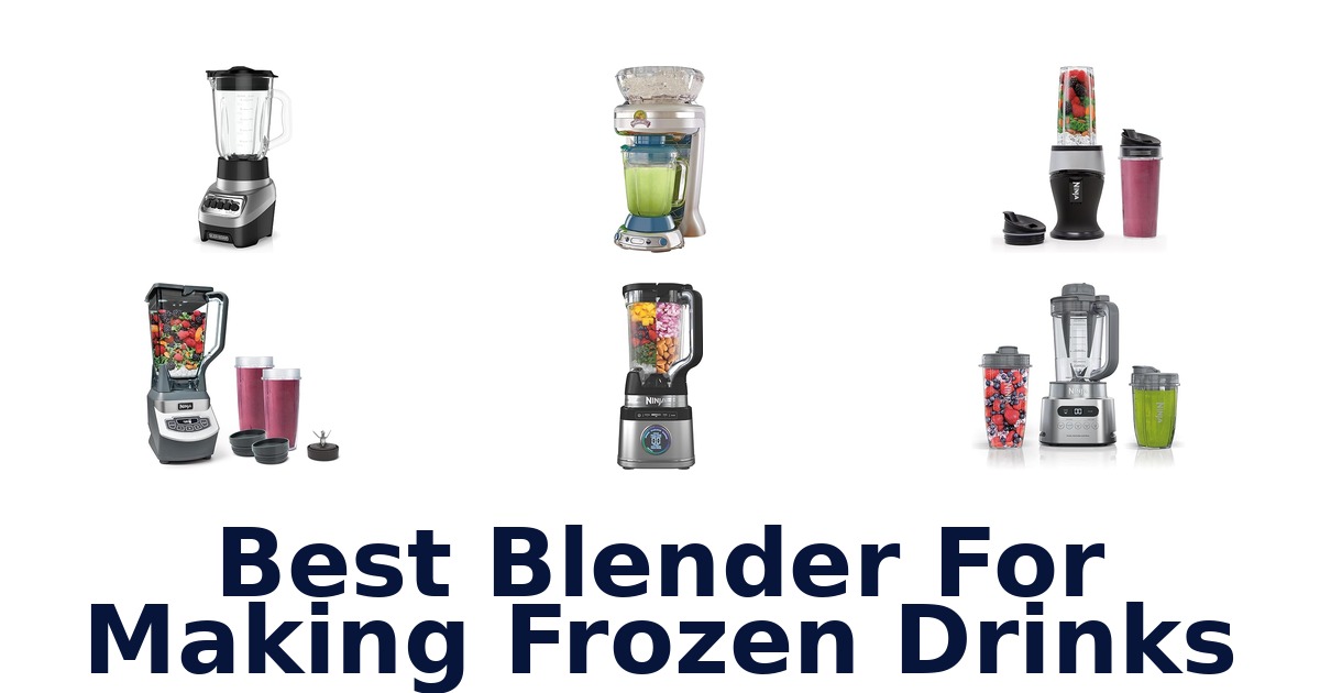 Best Blenders For Frozen Drinks: Top 10 Picks