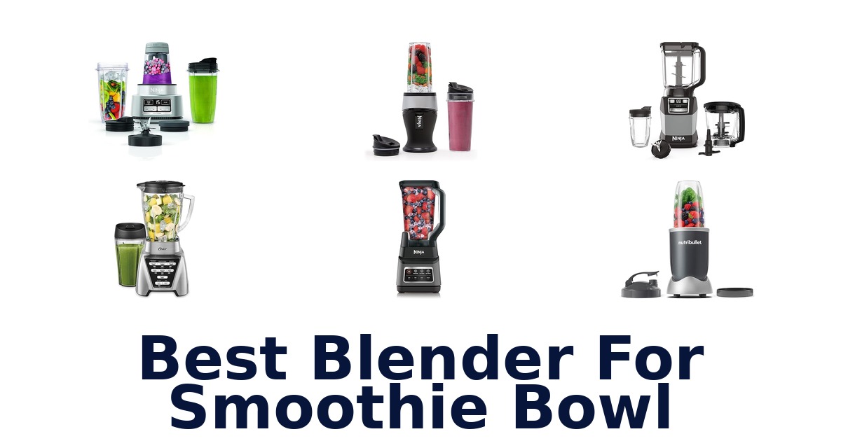 BEST Blenders for Smoothie Bowls: Top 10 Picks