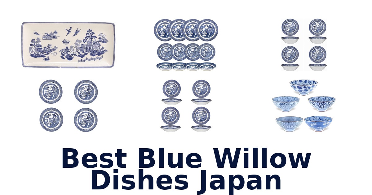 Best Blue Willow Dishes Japan: Top 10 Picks