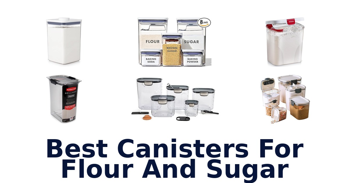 Best Canisters for Flour & Sugar: Top 10 Picks